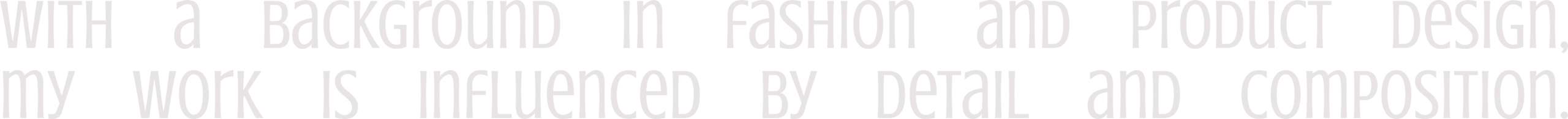 With a background in fashion and product design, my work is influenced by detail and composition.